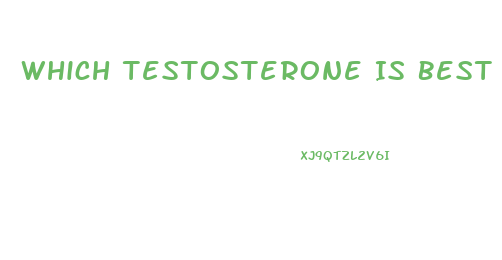 Which Testosterone Is Best For Libido