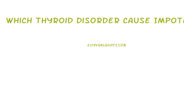 Which Thyroid Disorder Cause Impotence