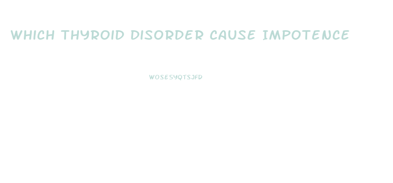 Which Thyroid Disorder Cause Impotence