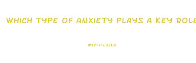 Which Type Of Anxiety Plays A Key Role In Many Cases Of Erectile Dysfunction