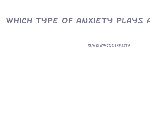 Which Type Of Anxiety Plays A Key Role In Many Cases Of Erectile Dysfunction
