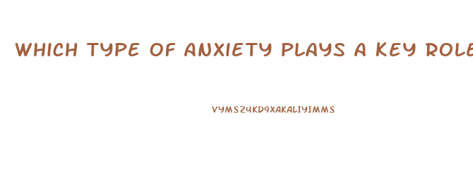 Which Type Of Anxiety Plays A Key Role In Many Cases Of Erectile Dysfunction