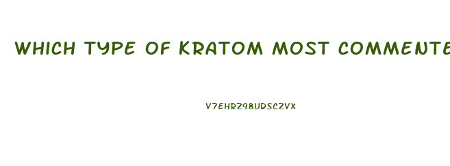 Which Type Of Kratom Most Commented Libido Sex Desire
