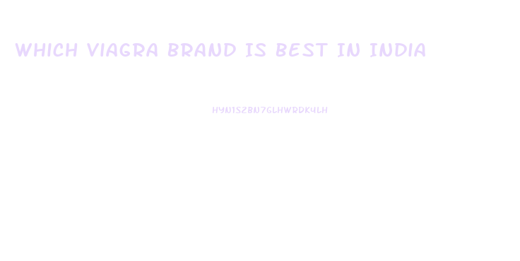 Which Viagra Brand Is Best In India