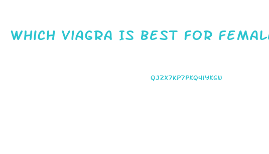 Which Viagra Is Best For Female