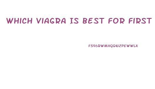 Which Viagra Is Best For First Time
