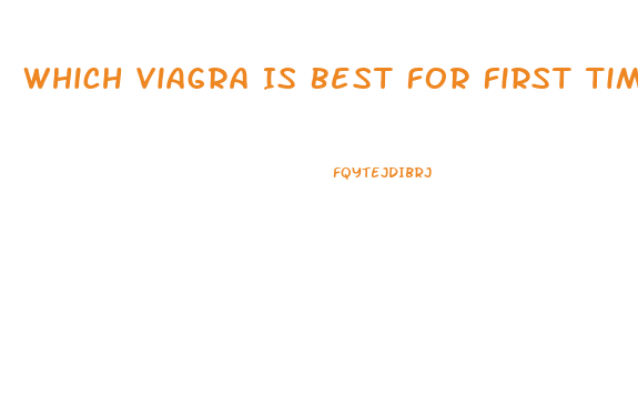 Which Viagra Is Best For First Time