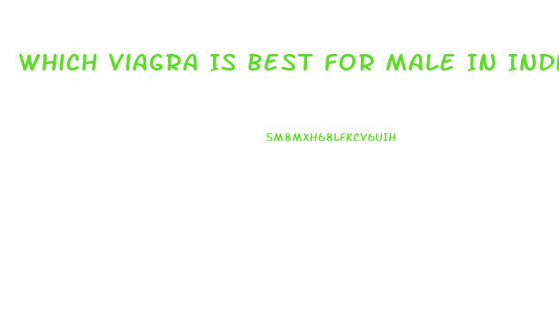 Which Viagra Is Best For Male In India