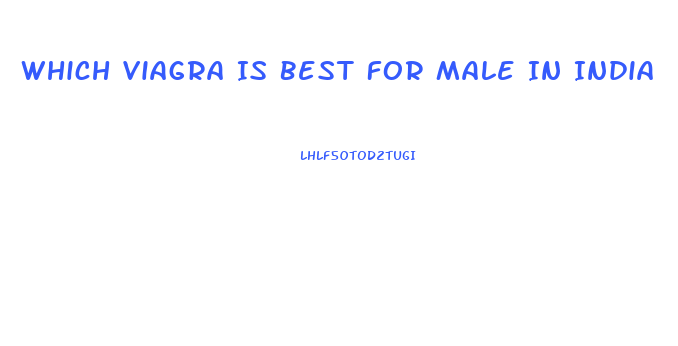 Which Viagra Is Best For Male In India