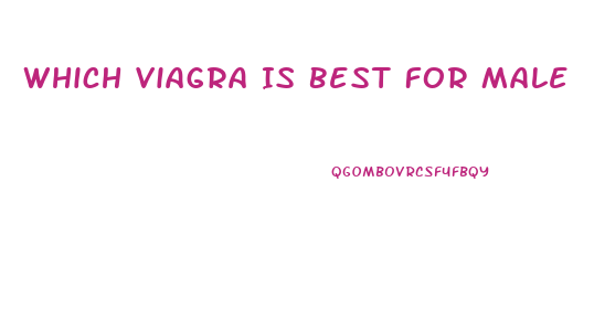 Which Viagra Is Best For Male