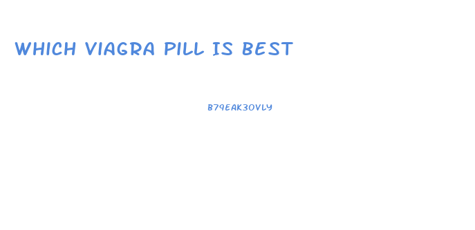 Which Viagra Pill Is Best