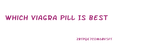 Which Viagra Pill Is Best