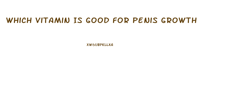 Which Vitamin Is Good For Penis Growth