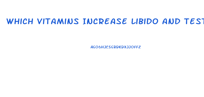 Which Vitamins Increase Libido And Testosterone