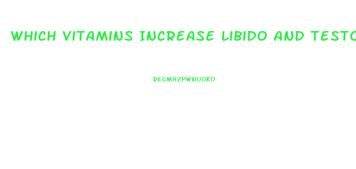 Which Vitamins Increase Libido And Testosterone