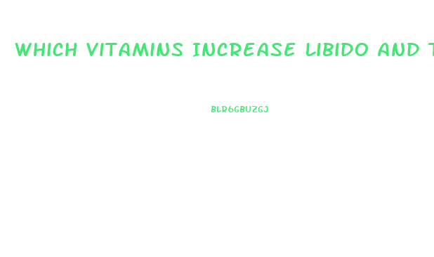 Which Vitamins Increase Libido And Testosterone