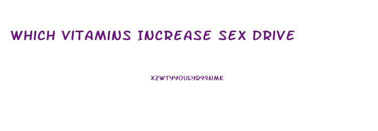 Which Vitamins Increase Sex Drive