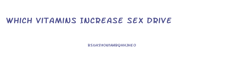 Which Vitamins Increase Sex Drive