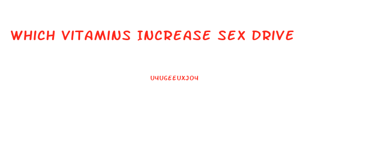 Which Vitamins Increase Sex Drive