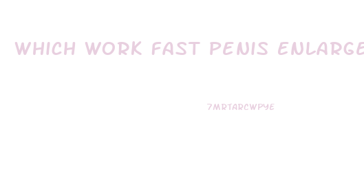 Which Work Fast Penis Enlargement Creams
