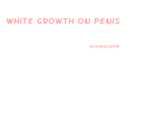 White Growth On Penis