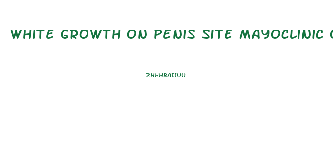 White Growth On Penis Site Mayoclinic Org