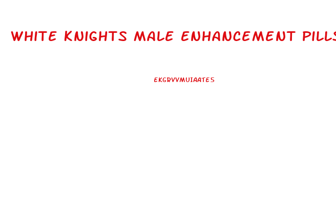 White Knights Male Enhancement Pills