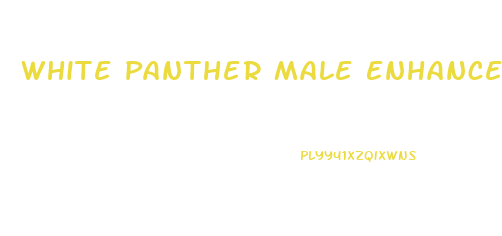 White Panther Male Enhancement Pill Reviews
