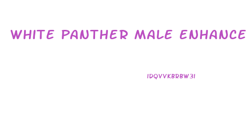 White Panther Male Enhancement Pill Reviews
