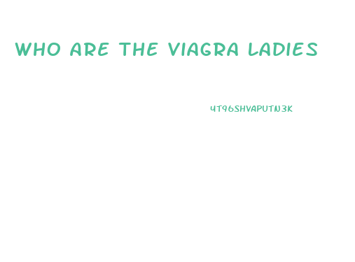 Who Are The Viagra Ladies