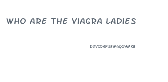 Who Are The Viagra Ladies