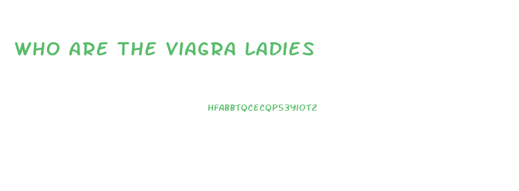 Who Are The Viagra Ladies