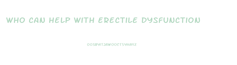 Who Can Help With Erectile Dysfunction