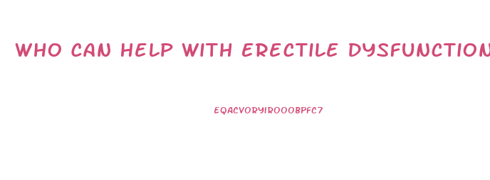 Who Can Help With Erectile Dysfunction