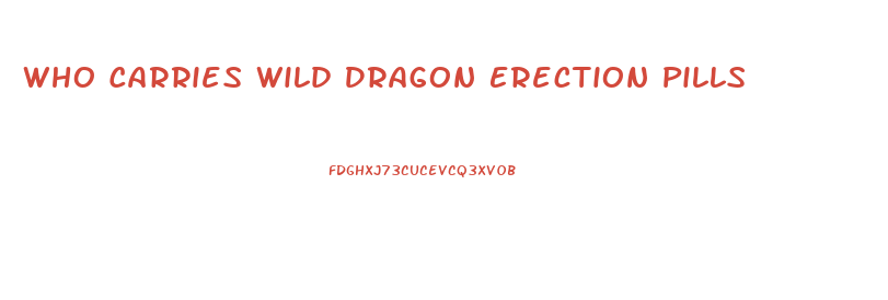 Who Carries Wild Dragon Erection Pills