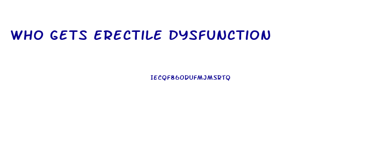 Who Gets Erectile Dysfunction