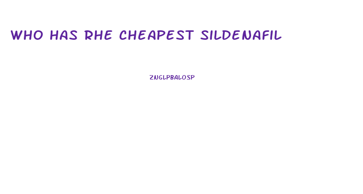 Who Has Rhe Cheapest Sildenafil