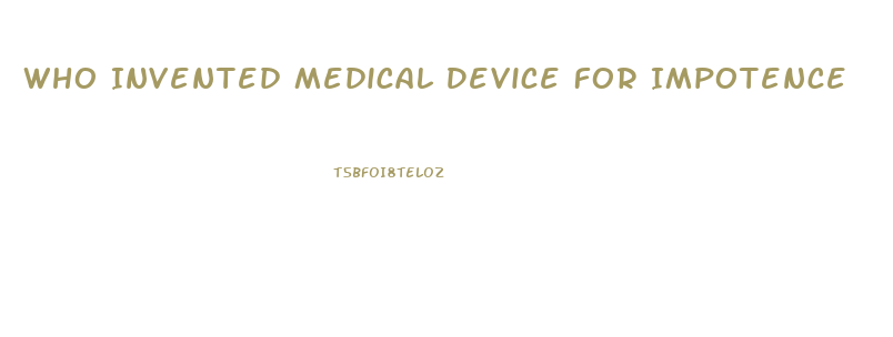 Who Invented Medical Device For Impotence