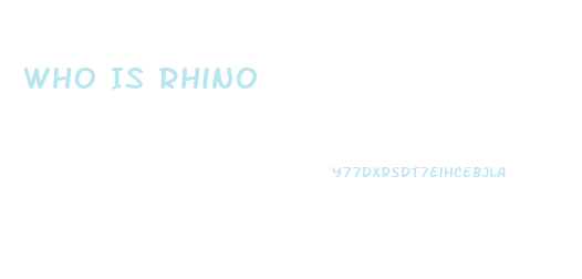 Who Is Rhino
