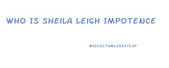 Who Is Sheila Leigh Impotence