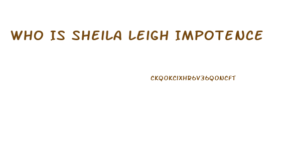 Who Is Sheila Leigh Impotence