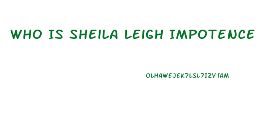 Who Is Sheila Leigh Impotence