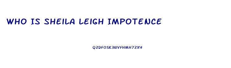 Who Is Sheila Leigh Impotence