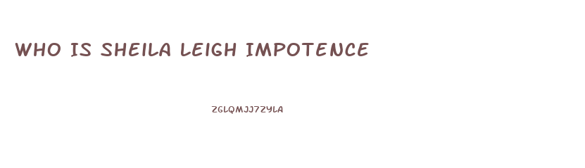 Who Is Sheila Leigh Impotence