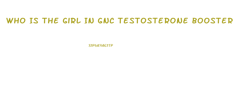 Who Is The Girl In Gnc Testosterone Booster