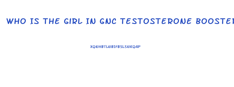 Who Is The Girl In Gnc Testosterone Booster