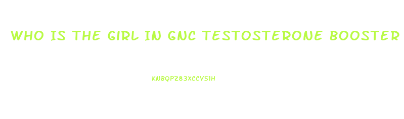 Who Is The Girl In Gnc Testosterone Booster