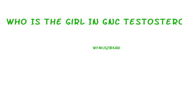 Who Is The Girl In Gnc Testosterone Booster