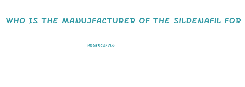 Who Is The Manujfacturer Of The Sildenafil For Healthwarehouse