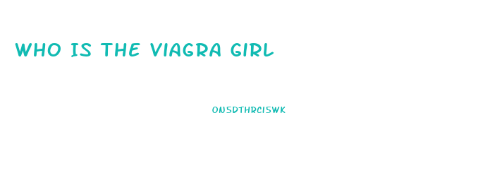 Who Is The Viagra Girl